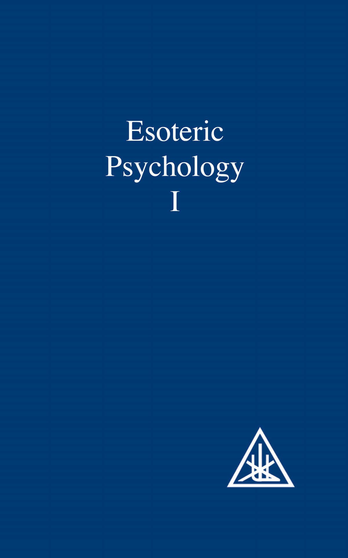 Esoteric Psychology, Volume I (A Treatise on the Seven Rays Book 1)
