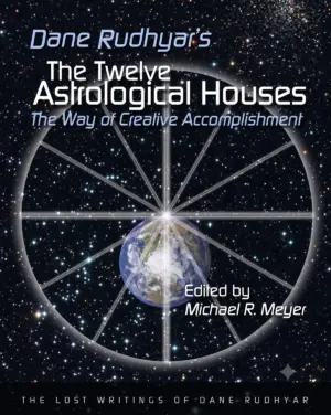 The Twelve Astrological Houses (The Lost Writings of Dane Rudhyar Book 2)_nodrm song ngữ_split